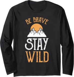 Be Brave stay wild Mountain Climbing Hike Camp Jungle Hiker Long Sleeve T-Shirt