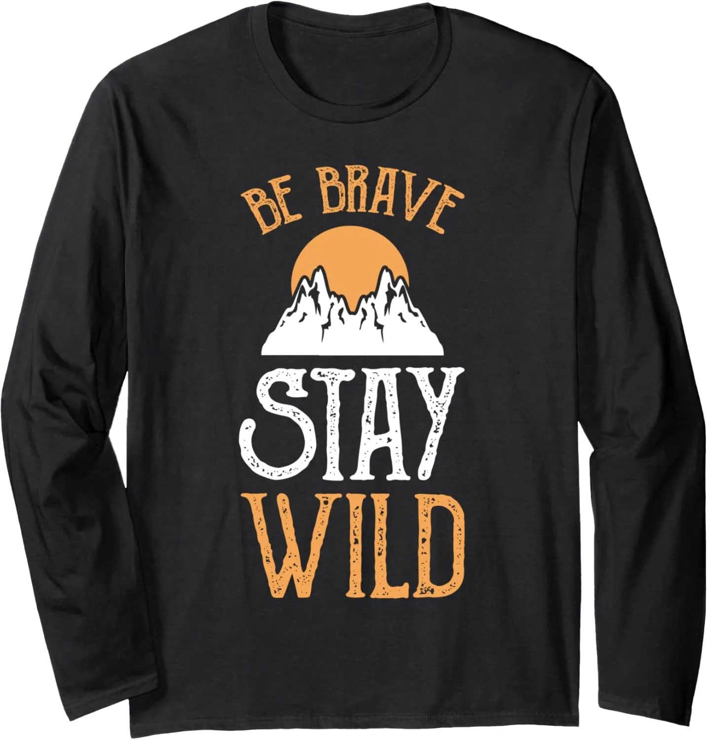 Be Brave stay wild Mountain Climbing Hike Camp Jungle Hiker Long Sleeve T-Shirt