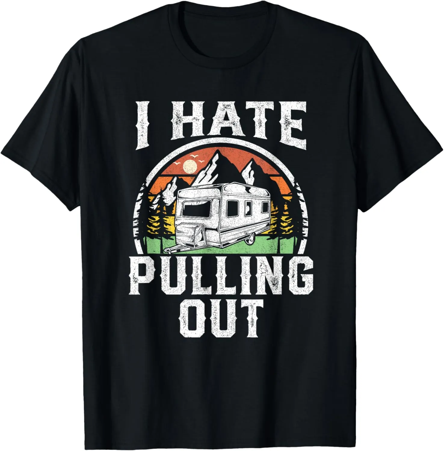 I Hate Pulling Out Funny Camper RV Camping Trailer Gift T-Shirt