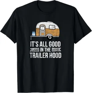 It's All Good In The Trailer Hood RV Camping Novelty T-Shirt