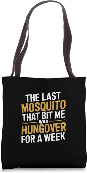 Mosquito That Bit Me Was Hungover For A Week ------- Tote Bag